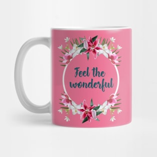 Flowers - feel the wonderful Mug